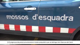 Presó provisional en mòdul psiquiàtric per al detingut per la mort d’un home a Vilanova del Camí